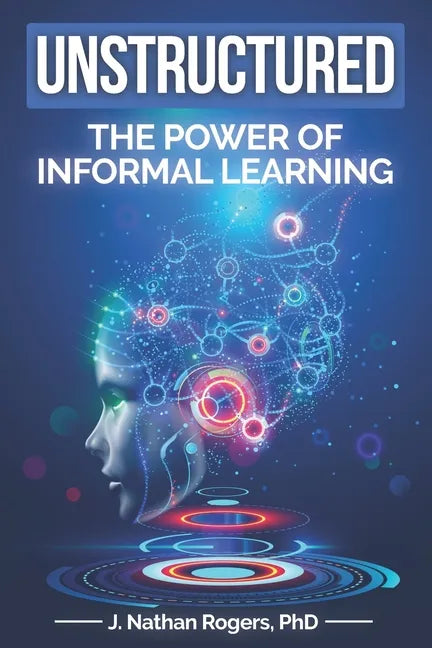 Unstructured: The power of informal learning - Paperback