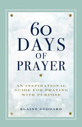 60 Days of Prayer: An Inspirational Guide for Praying with Purpose - Paperback
