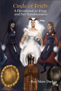 Circle of Frith: A Devotion to Frigg and Her Handmaidens - Paperback