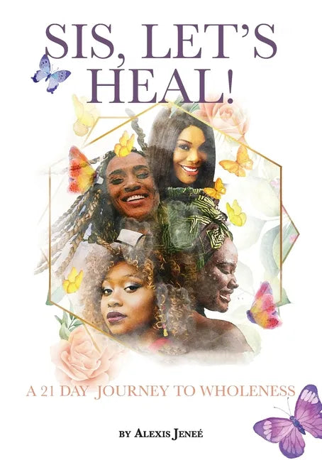 Sis, Let's Heal!: A 21 Day Journey to Wholeness - Paperback