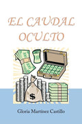 El Caudal Oculto: Novela Costumbrista En 20 Capítulos - Paperback