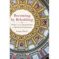 Becoming by Beholding: The Power of the Imagination in Spiritual Formation - Paperback