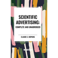 Scientific Advertising: Complete and Unabridged - Hardcover