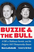 Buzzie and the Bull: A Gm, a Clubhouse Favorite, and the Dodgers' 1965 Championship Season - Hardcover