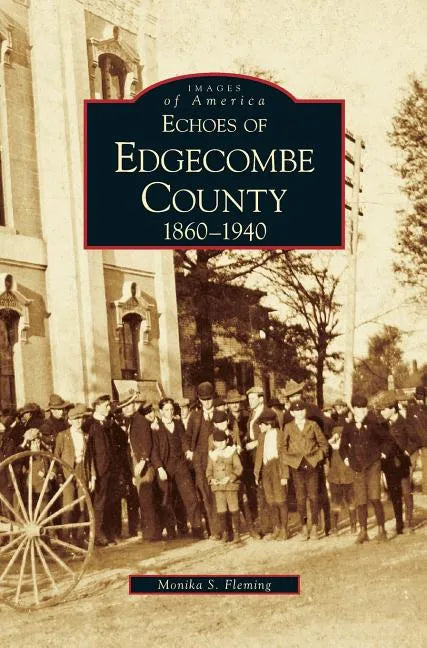 Echoes of Edgecombe County: 1860-1940 - Hardcover