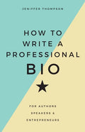 How to Write a Professional Bio: For Authors, Speakers, and Entrepreneurs - Paperback