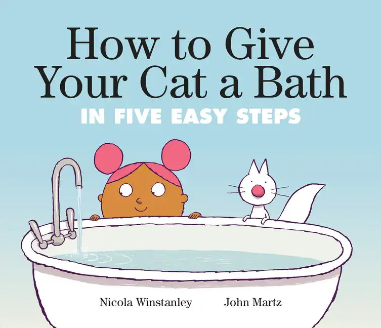 How to Give Your Cat a Bath: In Five Easy Steps - Hardcover
