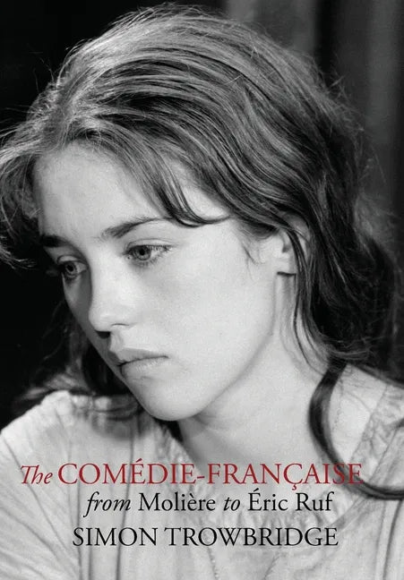 The Comédie-Française from Molière to Éric Ruf - Hardcover