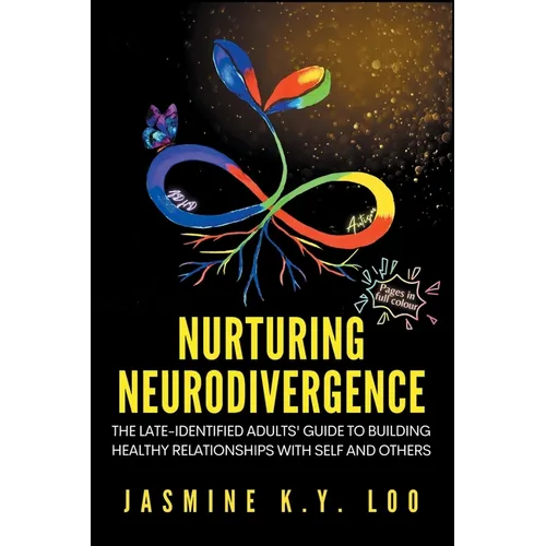 Nurturing Neurodivergence: The Late-Identified Adults' Guide to Building Healthy Relationships with Self and Others - Paperback