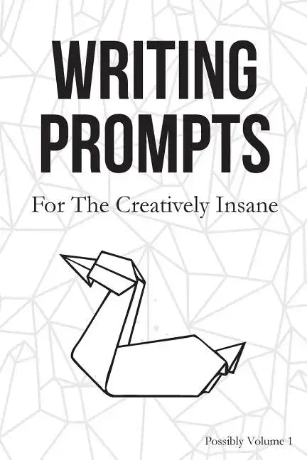 Writing Prompts: For the Creatively Insane - Paperback