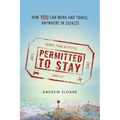 Permitted To Stay: How YOU can Work and Travel Anywhere in 2024/25 - Paperback