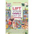 Lift Your Family Out of Chaos: How To Live With, Schedule and Organize Your ADHD Family of Collectors, Hoarders and Procrastinators - Paperback