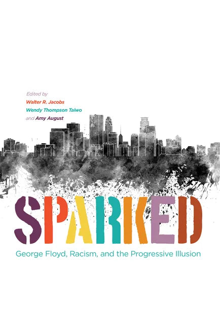 Sparked: George Floyd, Racism, and the Progressive Illusion - Paperback