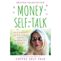 Money Self-Talk: Talk Yourself Into a Life of Wealth, Prosperity, and Joy - Paperback