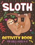 Sloth Activity Book for Girls Ages 8-12: Over 100 Fun Activities for Girls- Coloring Pages, Word Searches, Mazes, Sudoku Puzzles, Trivia, Find the num - Paperback