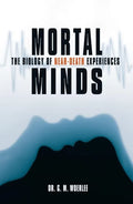 Mortal Minds: The Biology Of Near Death Experiences - Hardcover