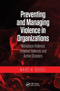 Preventing and Managing Violence in Organizations: Workplace Violence, Targeted Violence, and Active Shooters - Paperback