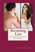 Becoming Lisa: A Transgender Journey - Paperback