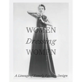 Women Dressing Women: A Lineage of Female Fashion Design - Hardcover