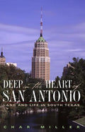 Deep in the Heart of San Antonio: Land and Life in South Texas - Paperback