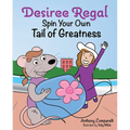 Desiree Regal: Spin Your Own Tail of Greatness - Hardcover