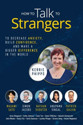How To Talk To Strangers: To Decrease Anxiety, Build Confidence, and Make a Bigger Difference in the World - Paperback