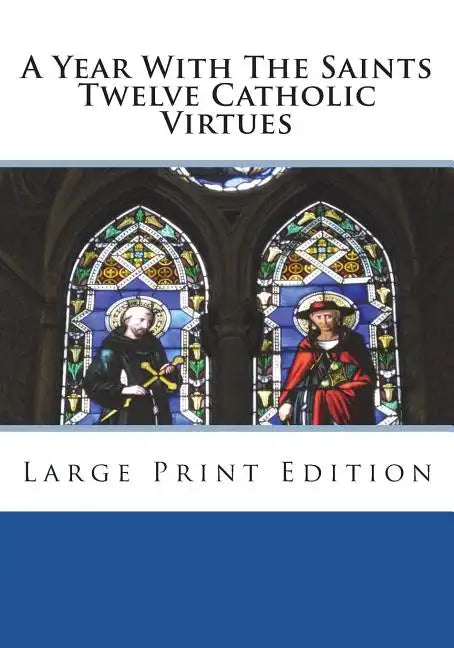 A Year With The Saints Twelve Catholic Virtues: Large Print Edition - Paperback