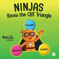 Ninjas Know the CBT Triangle: A Children's Book About How Thoughts, Emotions, and Behaviors Affect One Another; Cognitive Behavioral Therapy - Paperback