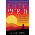 Run the World: My 3,500-Mile Journey Through Running Cultures Around the Globe - Paperback