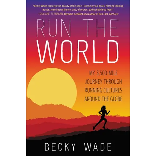Run the World: My 3,500-Mile Journey Through Running Cultures Around the Globe - Paperback