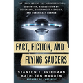 Fact, Fiction, and Flying Saucers: The Truth Behind the Misinformation, Distortion, and Derision by Debunkers, Government Agencies, and Conspiracy Con - Paperback
