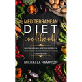 Mediterranean Diet Cookbook: Healthy, Easy and Delicious Recipes for Weight Loss Without Depriving Themself from Calories - Paperback