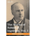 The Works of Robert G. Ingersoll, Vol. I (in 12 Volumes) - Paperback