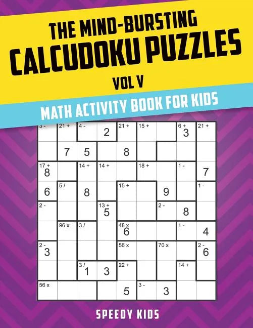 The Mind-Bursting Calcudoku Puzzles Vol V: Math Activity Book for Kids - Paperback