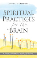 Spiritual Practices for the Brain: Caring for Mind, Body, and Soul - Paperback