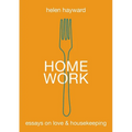 Home Work: Essays on Love & Housekeeping - Paperback