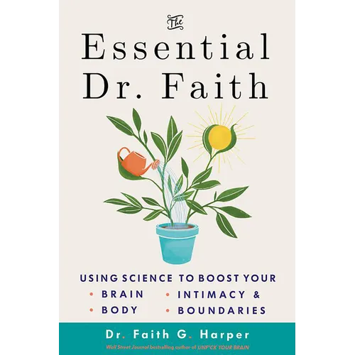 The Essential Dr. Faith: Using Science to Boost Your Brain, Body, Intimacy, and Boundaries - Paperback