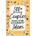 500+ Fun Couples Date Night Ideas: The Best Games, Romantic Activities, and Unique Things to Do Together for Romance At Home & Bonding Adventure Activ - Paperback