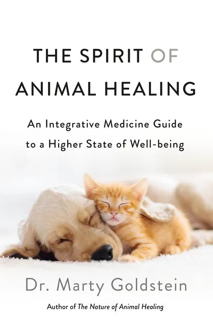 The Spirit of Animal Healing: An Integrative Medicine Guide to a Higher State of Well-Being - Paperback