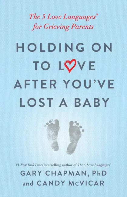 Holding on to Love After You've Lost a Baby: The 5 Love Languages(r) for Grieving Parents - Paperback