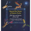 Beyond the Stones of Machu Picchu: Folk Tales and Stories of Inca Life - Paperback