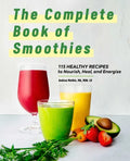 The Complete Book of Smoothies: 115 Healthy Recipes to Nourish, Heal, and Energize - Paperback