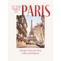 At the Table in Paris: Recipes from the Best Caf駸 and Bistros - Hardcover