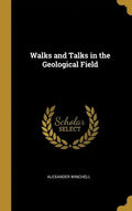 Walks and Talks in the Geological Field - Hardcover