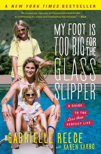 My Foot Is Too Big for the Glass Slipper: A Guide to the Less Than Perfect Life - Paperback