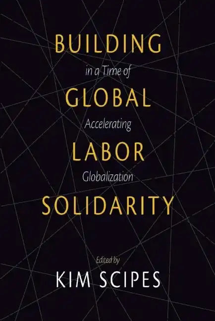 Building Global Labor Solidarity in a Time of Accelerating Globalization - Paperback