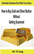 How to Buy Gold and Silver Bullion Without Getting Scammed - Paperback