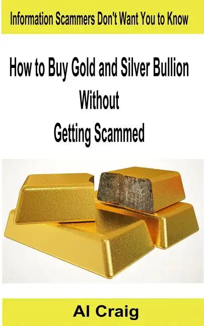 How to Buy Gold and Silver Bullion Without Getting Scammed - Paperback