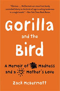 Gorilla and the Bird: A Memoir of Madness and a Mother's Love - Paperback