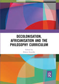 Decolonisation, Africanisation and the Philosophy Curriculum - Paperback
